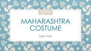 MAHARASHTRA
COSTUME
Subject: Textiles
 