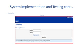 System implementation and Testing cont…
• User Interface
• Login page
 