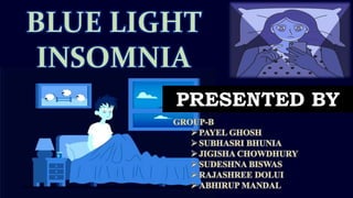 BLUE LIGHT
INSOMNIA
PRESENTED BY
 