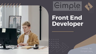 Front End
Developer
Created by
Eimple Labs
 