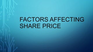 FACTORS AFFECTING
SHARE PRICE
 