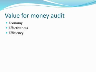 Value for money audit
 Economy
 Effectiveness
 Efficiency
 
