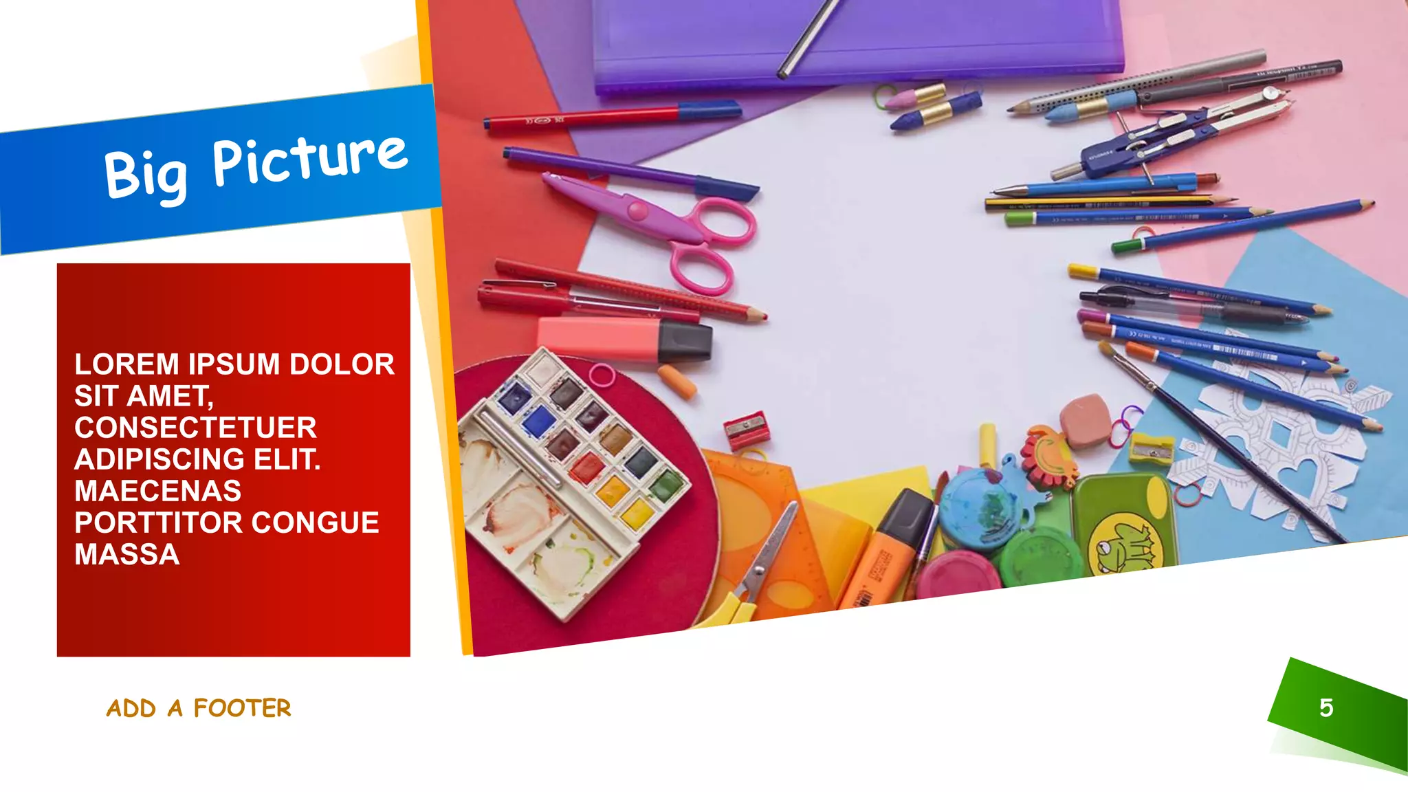 LOREM IPSUM DOLOR
SIT AMET,
CONSECTETUER
ADIPISCING ELIT.
MAECENAS
PORTTITOR CONGUE
MASSA
ADD A FOOTER 5