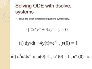 Solving ODE with dsolve,
systems
 solve the given differential equations symbolically.
 