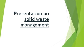 Presentation on
solid waste
management
 