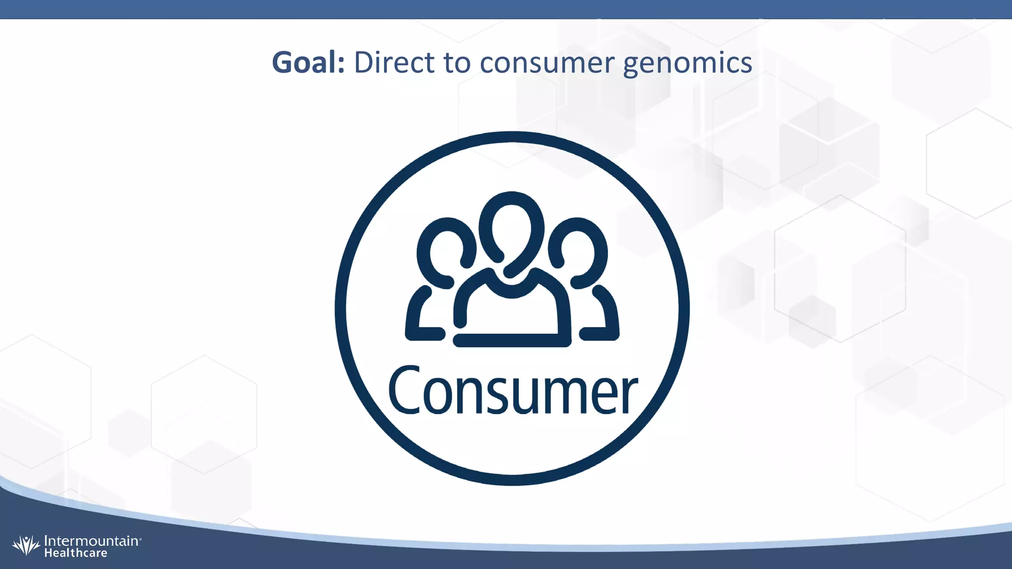 Goal: Direct to consumer genomics
 