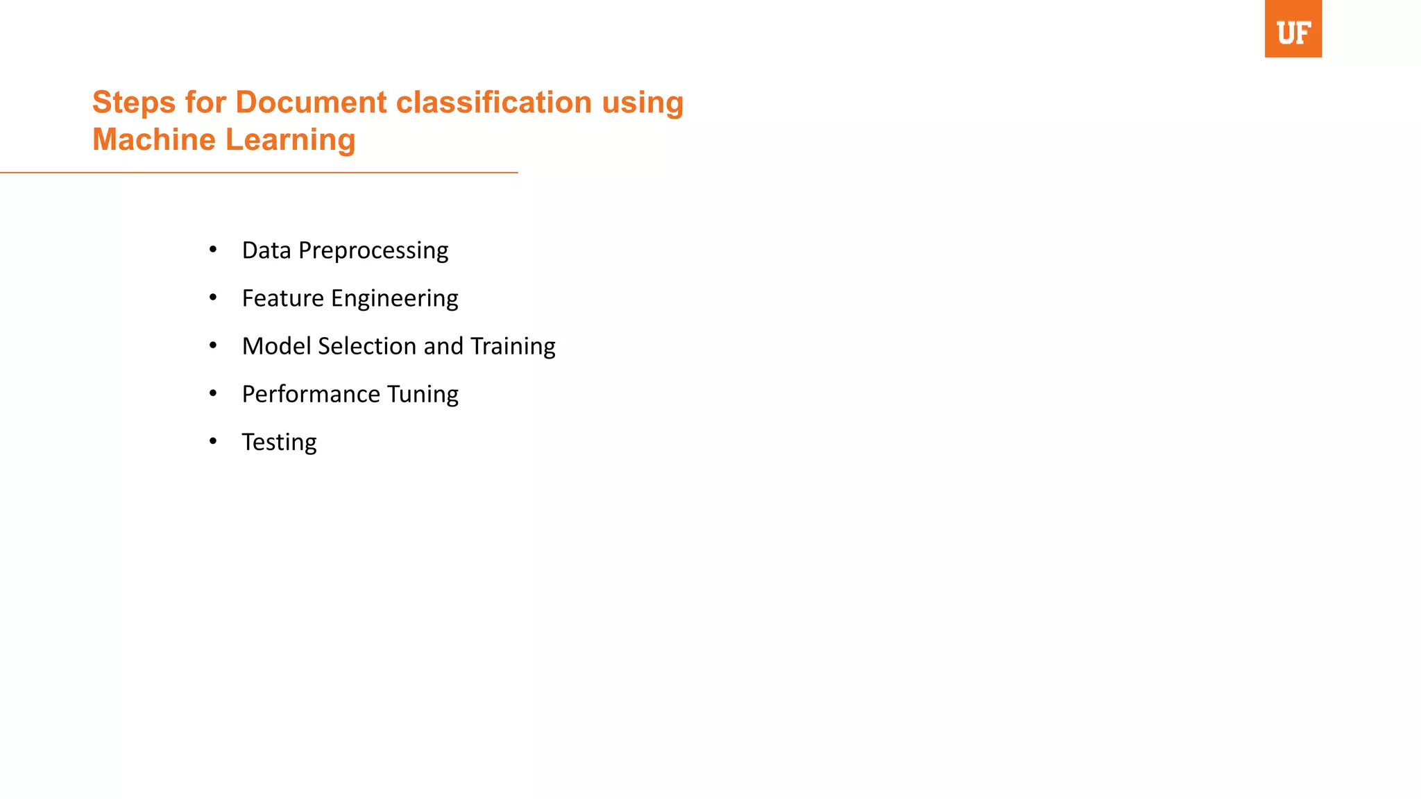 Steps for Document classification using
Machine Learning
• Data Preprocessing
• Feature Engineering
• Model Selection and Training
• Performance Tuning
• Testing
 