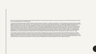 • Many of the early molecular farming studies demonstrated the feasibility of recombinant protein production in a given plant species and confirmed the functionality of the protein
product using diagnostic and/or cell-based assays.
• In the case of pharmaceutical proteins, additional studies were often carried out in animals. For example, the hepatitis C virus E1E2 heterodimer produced transiently in lettuce
triggered immune responses in mice (Clarke et al., 2017), and domain III of the West Nile virus envelope protein produced in N. benthamiana protected mice against lethal West
Nile virus infections (Lai et al., 2018). The transient coexpression of Dengue virus structural proteins and truncated non-structural RNA-dependent RNA polymerase in N.
benthamiana resulted in the formation of virus-like particles (VLPs), which induced a strong antibody response in mice (Ponndorf et al., 2020). These and similar studies have
shown that plants can be used to produce vaccines and other proteins for biopharmaceutical applications. Plants are particularly suitable for the production of animal vaccines
because crude plant extracts can be fed to or injected into animals, avoiding protein purification and therefore significantly reducing production costs. This is essential for the
manufacture of animal vaccines because the market will only tolerate products costing a few cents per dose (Topp et al., 2016). For example, piglets were protected against
enterotoxigenic E. coli (ETEC) when fed on diets supplemented with Arabidopsis thaliana seeds expressing anti-ETEC antibodies (Virdi et al., 2013), and crude extracts of N.
benthamiana leaves transiently expressing the influenza virus H5 trimer prevented the spread of avian influenza (H5N1) when injected into chickens (Phan et al., 2020).
• Oral vaccines have also been tested in humans (Kurup and Thomas, 2020). Edible plants such as tomato, lettuce and banana have been selected because they have been
granted GRAS (generally recognized as safe) status, and bananas also offer an additional advantage because the tough skin protects the vaccine-containing fleshy fruit from
damage and desiccation. Human volunteers fed on transgenic raw potato tubers expressing the Norwalk virus capsid protein as VLPs showed a strong immune response to the
antigen (Tacket et al., 2000). However, oral vaccines in plant tissues can be destroyed in the stomach before they make contact with the gut-associated lymphoid tissue, so high
accumulation levels are required to ensure efficacy or the product must be encapsulated within storage compartments to offer a degree of protection.
•
•
 