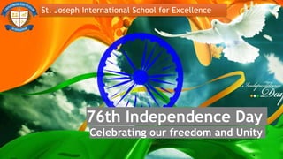76th Independence Day
Celebrating our freedom and Unity
St. Joseph International School for Excellence
 