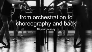 from orchestration to
choreography and back
10-year journey
@yevhen
 