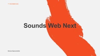 1ST DECEMBER 2020
Sounds Web Next
Simone Spaccarotella
 