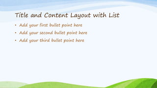 Title and Content Layout with List
• Add your first bullet point here
• Add your second bullet point here
• Add your third bullet point here
 