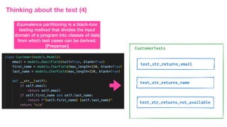 Thinking about the test (4)
Equivalence partitioning is a black-box
testing method that divides the input
domain of a program into classes of data
from which test cases can be derived.
[Pressman]
 