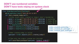 DON’T use numbered variables
DON’T have tests relying on system clock
 