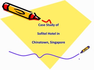 Case Study of
Sofitel Hotel in
Chinatown, Singapore
 
