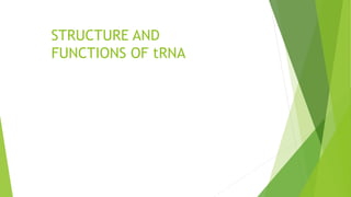 STRUCTURE AND
FUNCTIONS OF tRNA
 