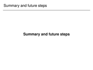Summary and future steps
Summary and future steps
 