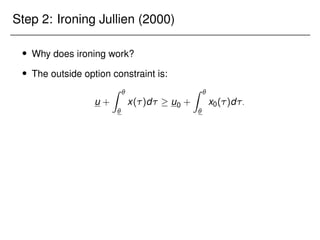 Step 2: Ironing Jullien (2000)
 Why does ironing work?
 The outside option constraint is:
u +
Z 

x()d  u0 +
Z 

x0()d:
 