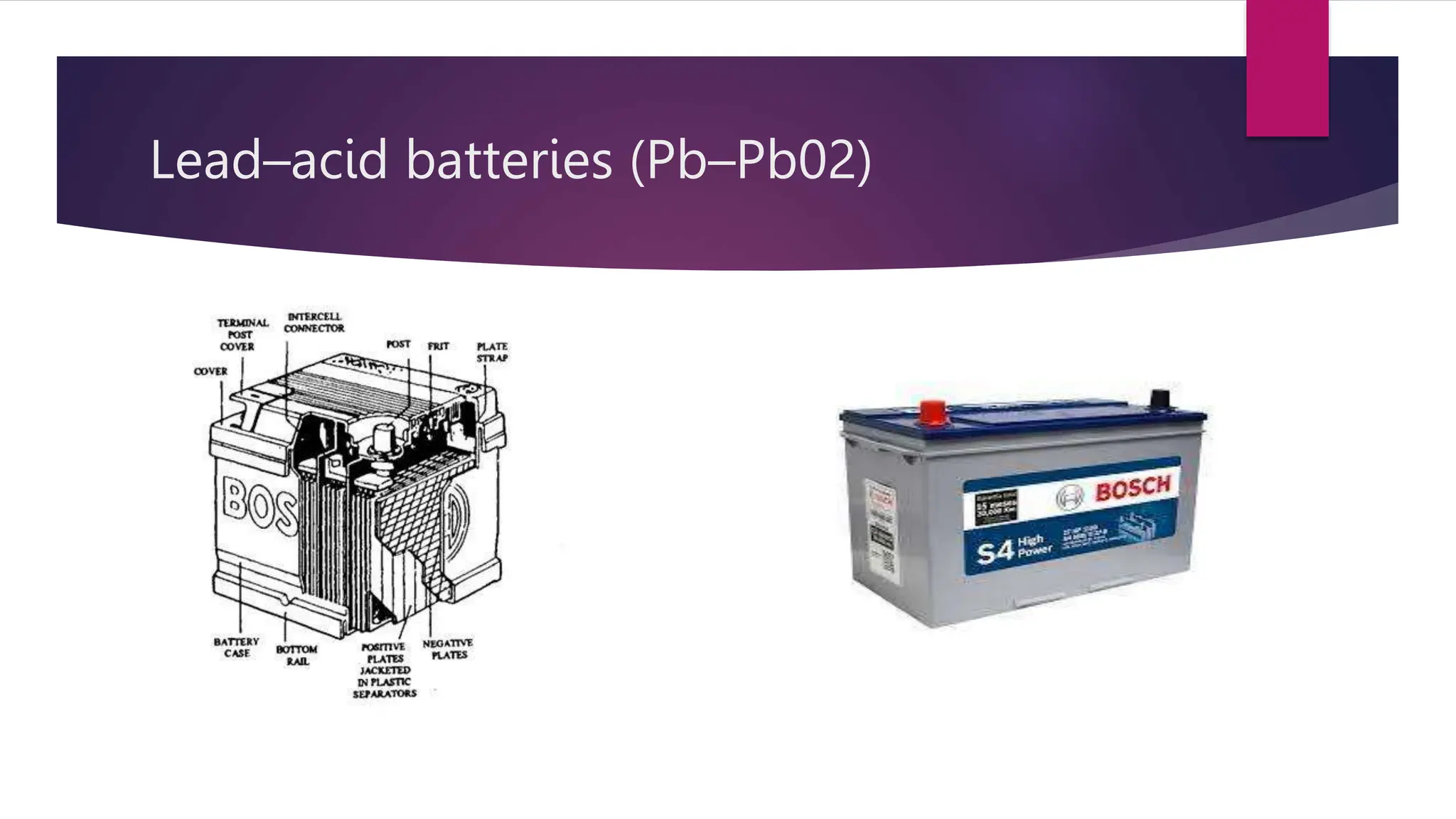 Lead–acid batteries (Pb–Pb02)
 