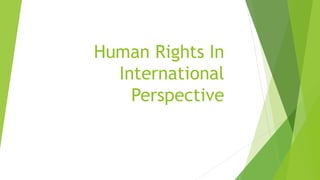 Human Rights In
International
Perspective
 