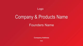 Company & Products Name
Founders Name
Logo
Company Address
Date
 