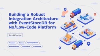 Building a Robust
Integration Architecture
with EventStoreDB for
No/Low-Code Platform
Serhii Kokhan
#eventstoredb
#azure
#dataverse #cosmosdb
#powerplatform
#netcore
 