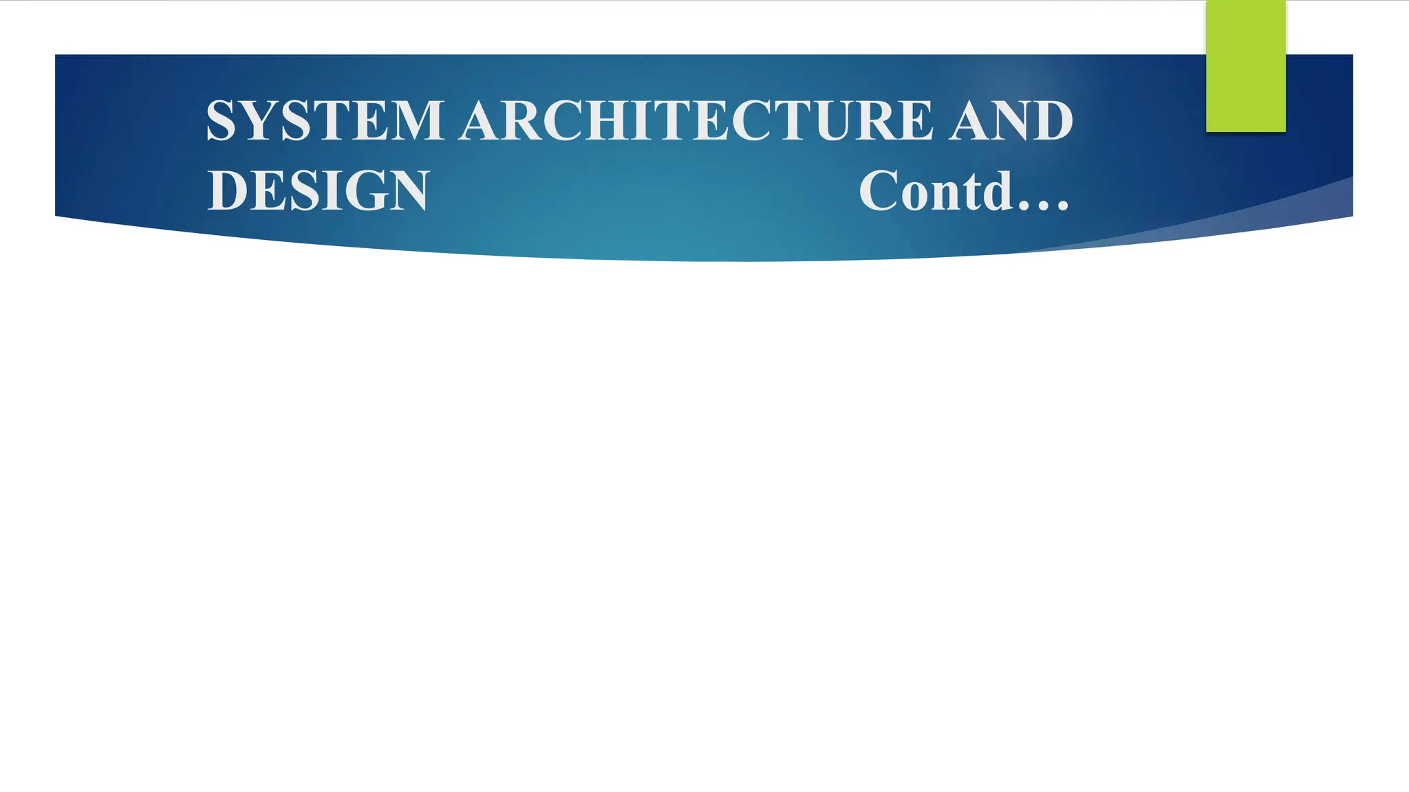 SYSTEM ARCHITECTURE AND
DESIGN Contd…
 