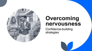 Overcoming
nervousness
Confidence-building
strategies
 