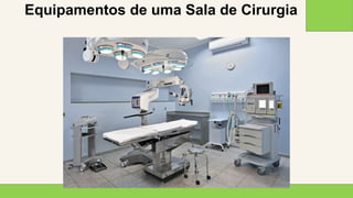 2 0 X X
1 9
Equipamentos de uma Sala de Cirurgia
 