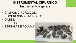 2 0 X X
2 4
• CAMPOS CIRÚRGICOS;
• COMPRESSAS CIRÚRGICAS;
• GAZES;
• DRENOS;
• SERINGAS E AGULHAS
INSTRUMENTAL CIRÚRGICO
Instrumentos gerais
 