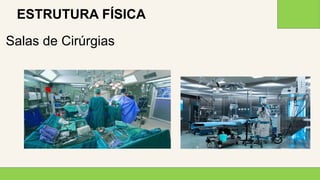 2 0 X X
7
ESTRUTURA FÍSICA
Salas de Cirúrgias
 