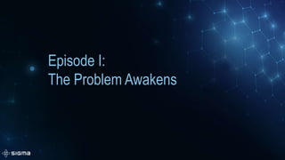 Episode I:
The Problem Awakens
 