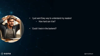 @jimmydahlqvist
• I just want Easy way to understand my readers!
• How hard can it be?
• Could I track in the backend?
 