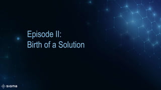 Episode II:
Birth of a Solution
 