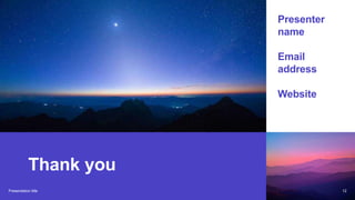 Thank you
Presenter
name
Email
address
Website
Presentation title 12
 