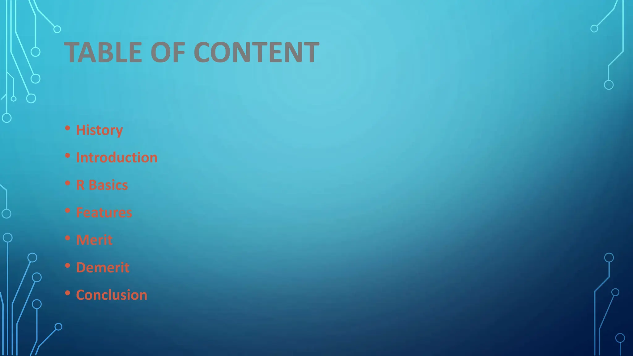 TABLE OF CONTENT • History • Introduction • R Basics • Features • Merit • Demerit • Conclusion 