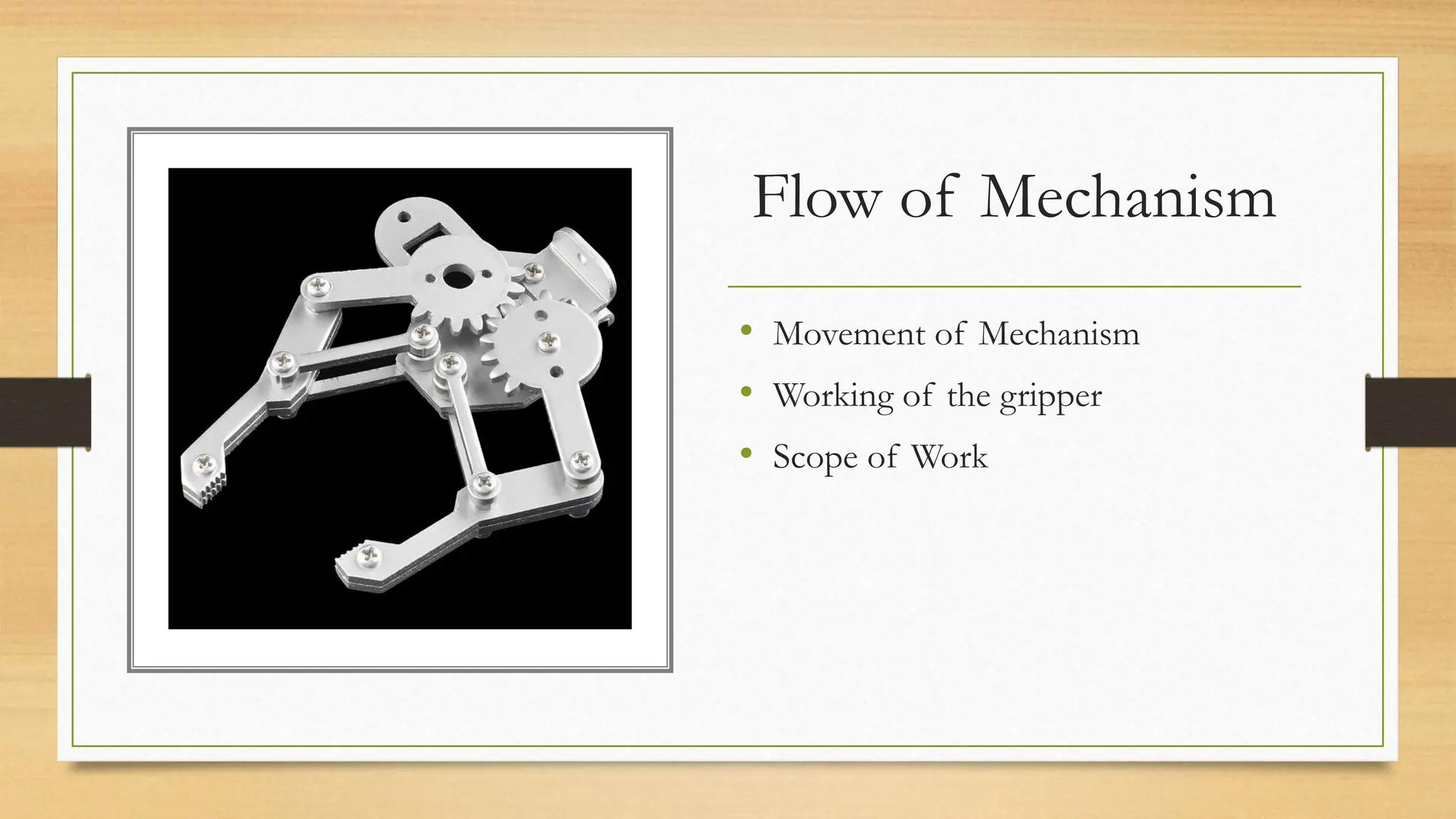 Flow of Mechanism
• Movement of Mechanism
• Working of the gripper
• Scope of Work