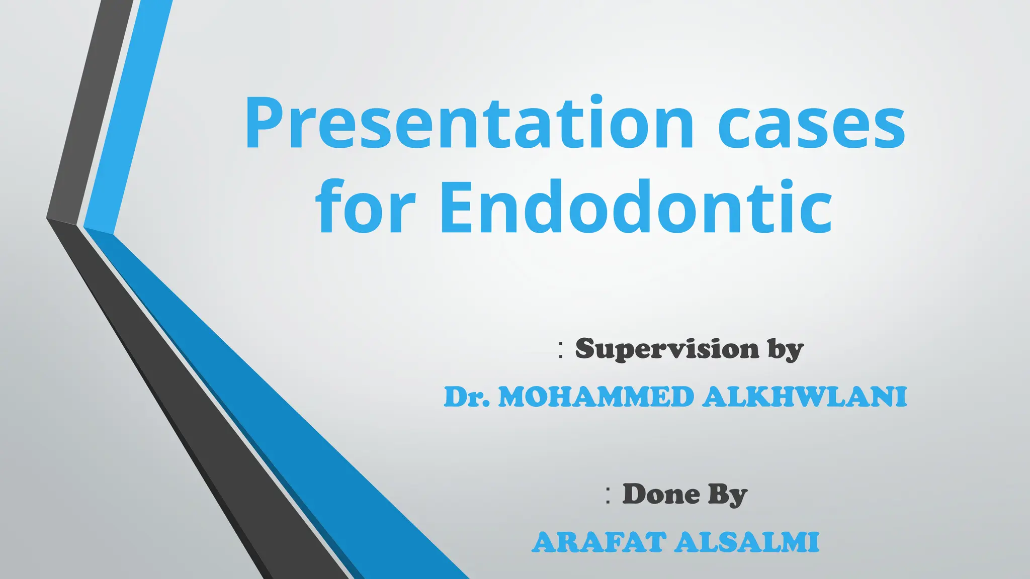 Presentation cases
for Endodontic
Supervision by
:
Dr. MOHAMMED ALKHWLANI
Done By
:
ARAFAT ALSALMI