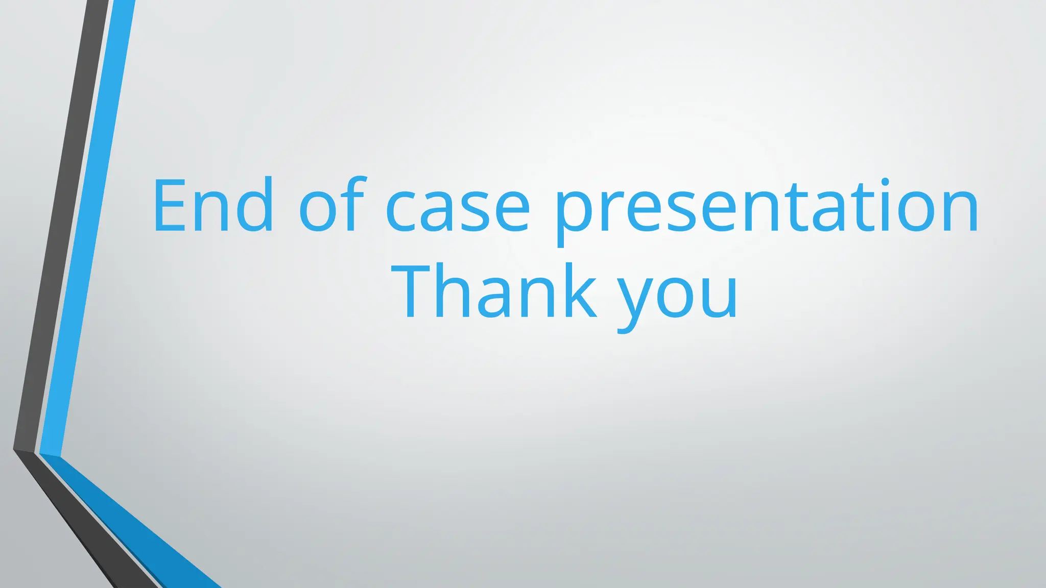 End of case presentation
Thank you