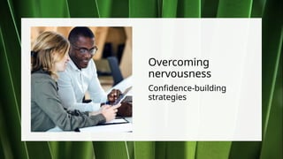 Overcoming
nervousness
Confidence-building
strategies
 