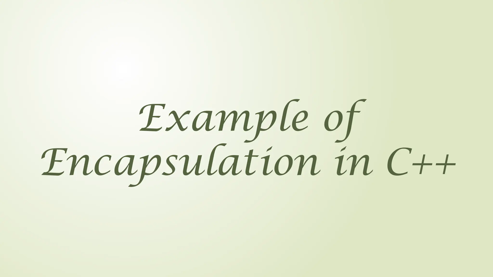 Example of
Encapsulation in C++
 