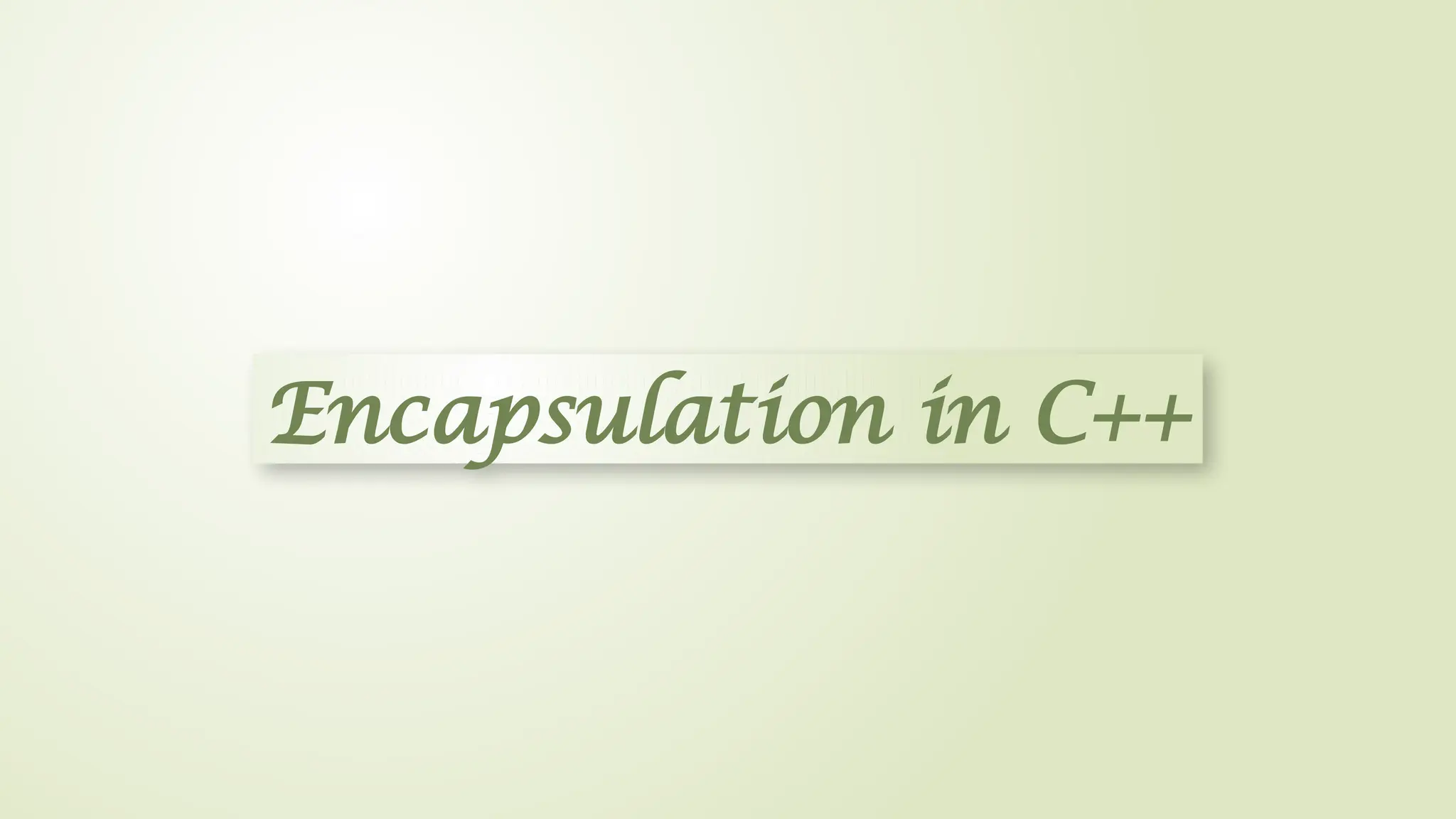 Encapsulation in C++
 