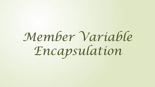Member Variable
Encapsulation
 
