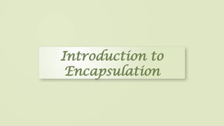 Introduction to
Encapsulation
 