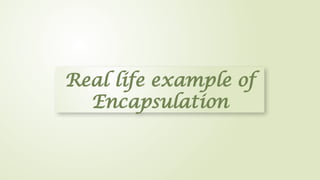 Real life example of
Encapsulation
 