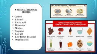 B. PHYSICO – CHEMICAL
HURDLES
• Carbon
• Ethanol
• Lactic acid
• Benzoates
• Nitrites
• Sulphites
• Low pH
• Low Redox Potential
• Organic acids
 