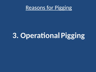 Reasons for Pigging
3. OperationalPigging
 