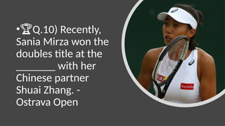 •🏆Q.10) Recently,
Sania Mirza won the
doubles title at the
_______ with her
Chinese partner
Shuai Zhang. -
Ostrava Open
 