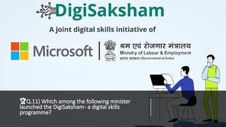 🏆Q.11) Which among the following minister
launched the DigiSaksham- a digital skills
programme?
 