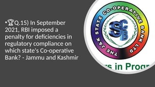 •🏆Q.15) In September
2021, RBI imposed a
penalty for deficiencies in
regulatory compliance on
which state's Co-operative
Bank? - Jammu and Kashmir
 